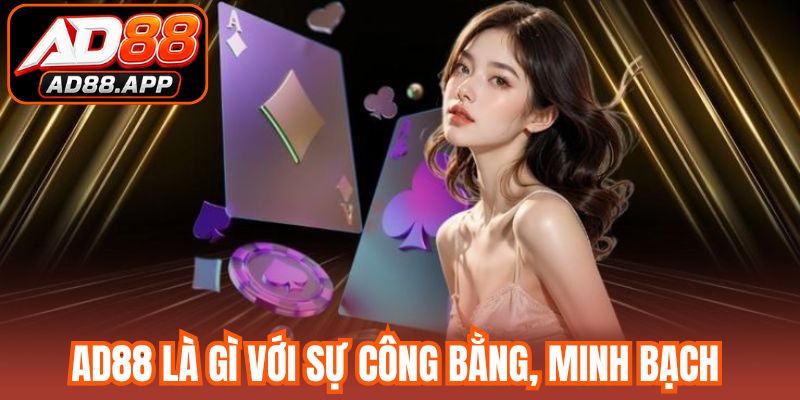AD88 là gì với sự công bằng, minh bạch