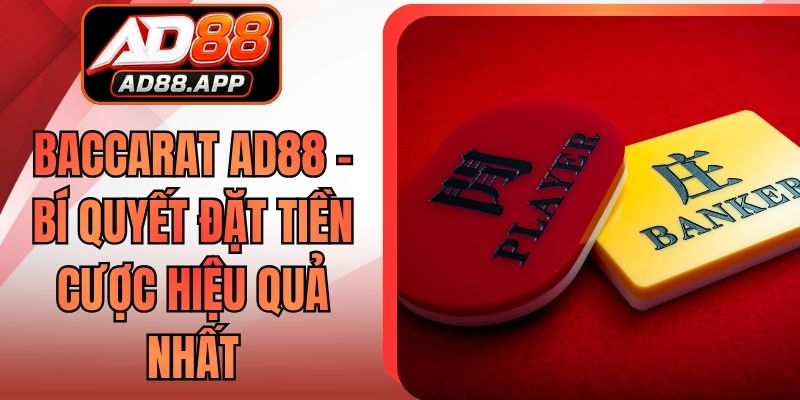 Baccarat AD88 - Bí Quyết Đặt Tiền Cược Hiệu Quả Nhất