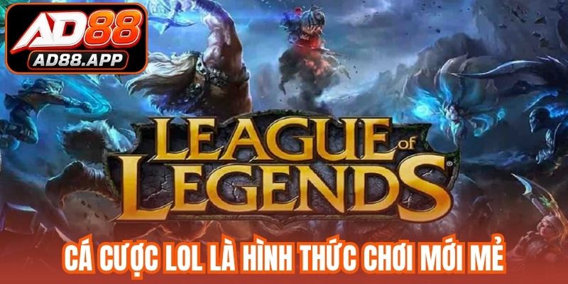 Cá cược lol là hình thức chơi mới mẻ