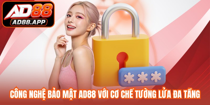 Công nghệ bảo mật AD88 tối tân với cơ chế tường lửa đa tầng