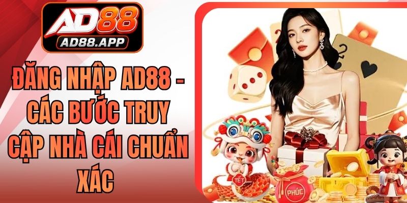 Đăng Nhập AD88 - Các Bước Truy Cập Nhà Cái Chuẩn Xác
