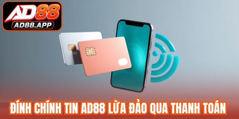Đính chính tin AD88 lừa đảo qua thanh toán