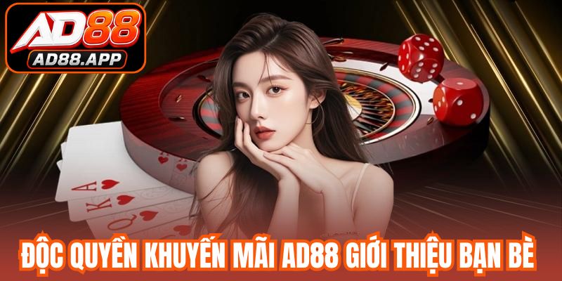 Độc quyền khuyến mãi AD88 giới thiệu bạn bè tham gia