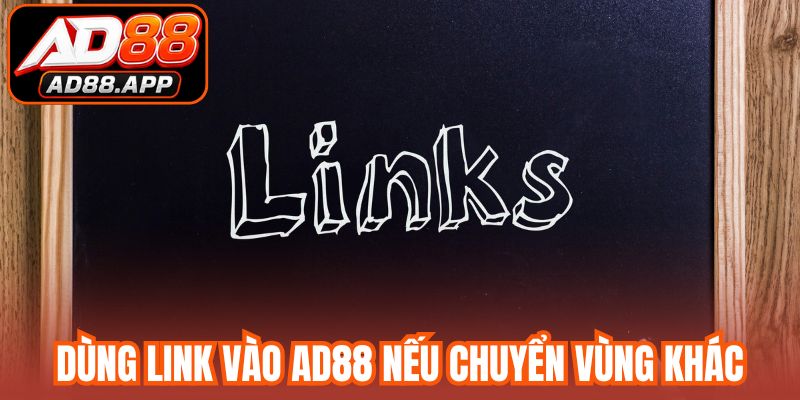 Dùng link vào AD88 nếu chuyển vùng khác
