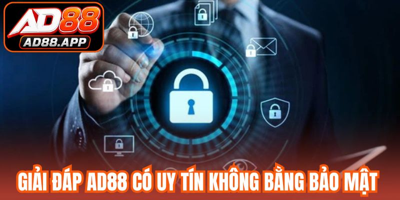 Giải đáp AD88 có uy tín không bằng bảo mật thông tin