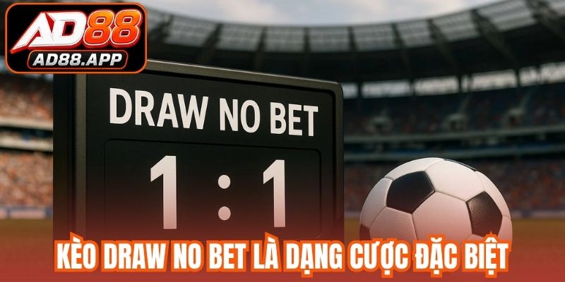Kèo draw no bet là dạng cược đặc biệt