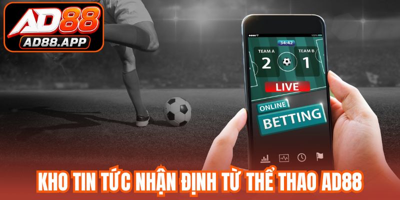 Kho tin tức nhận định chuyên sâu từ thể thao AD88