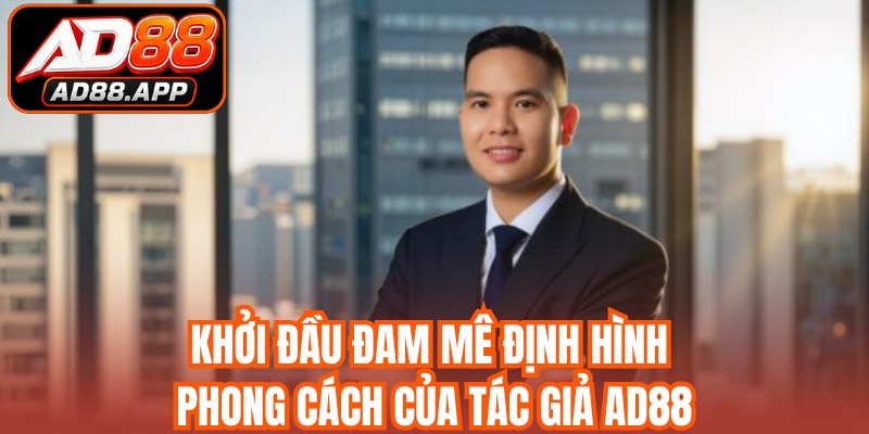 Khởi đầu đam mê định hình phong cách của tác giả AD88