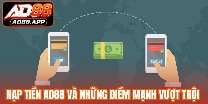 Nạp tiền AD88 và những điểm mạnh vượt trội