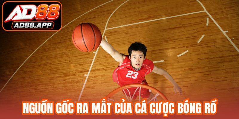 Nguồn gốc ra mắt của cá cược bóng rổ