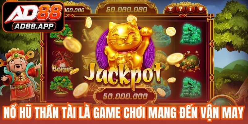 Nổ hũ Thần tài là game chơi mang đến vận may