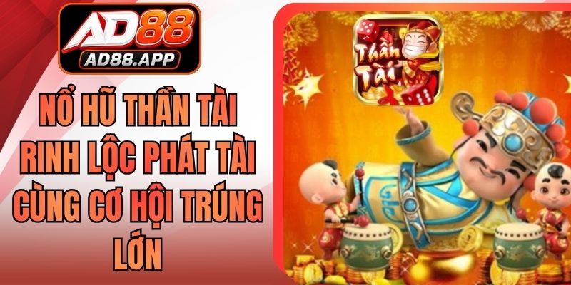 Nổ Hũ Thần Tài Rinh Lộc Phát Tài Cùng Cơ Hội Trúng Lớn