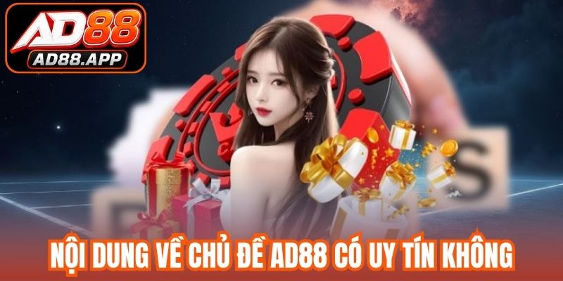 Nội dung chung về chủ đề AD88 có uy tín không