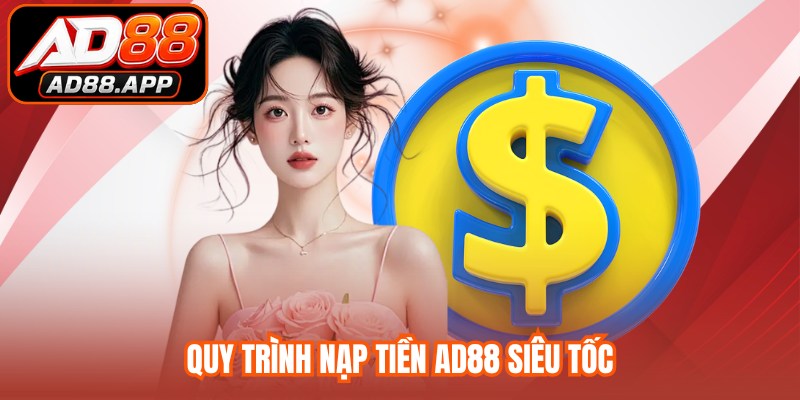 Quy trình nạp tiền AD88 siêu tốc