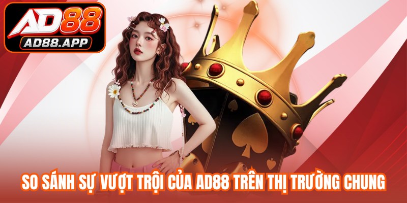 So sánh sự vượt trội của AD88 trên thị trường chung