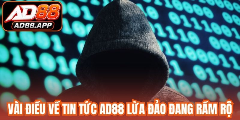 Vài điều về tin tức AD88 lừa đảo đang rầm rộ